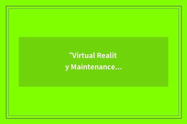 “Virtual Reality Maintenance Trainer”缩略