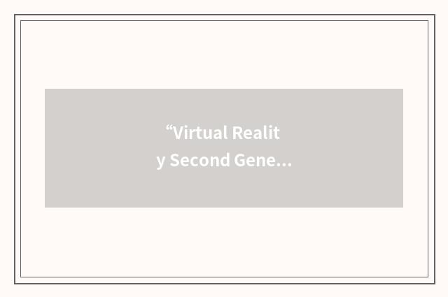 “Virtual Reality Second Generation”缩略