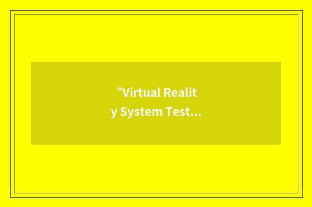 “Virtual Reality System Testing”缩略