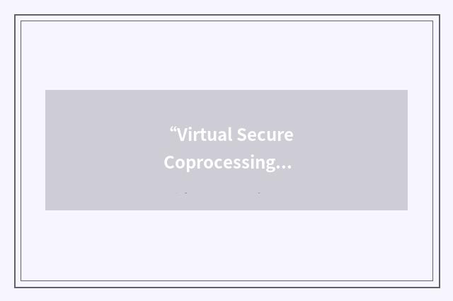 “Virtual Secure Coprocessing”缩略