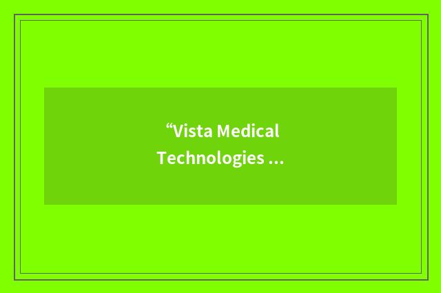 “Vista Medical Technologies Inc”缩略