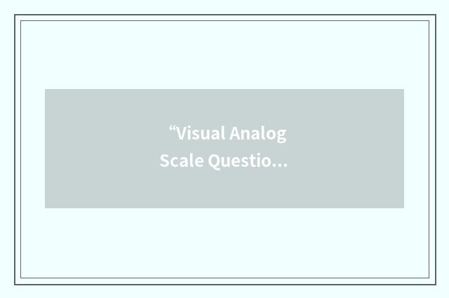 “Visual Analog Scale Questionnaire”缩略