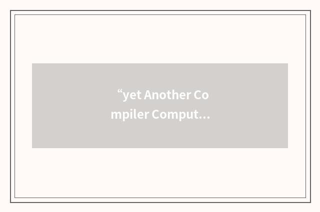 “yet Another Compiler Computer”缩略