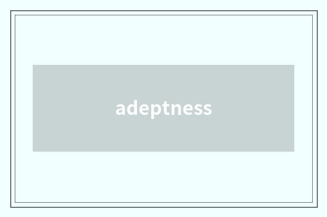adeptness