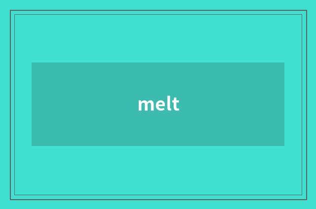 melt