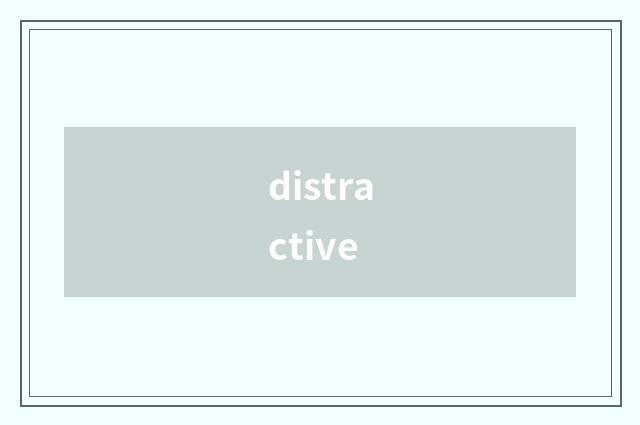 distractive
