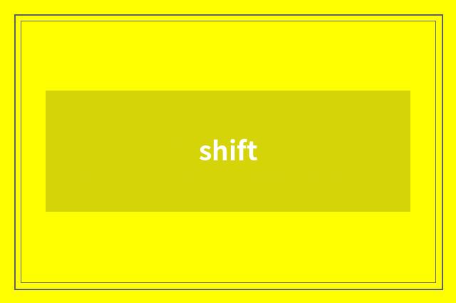 shift