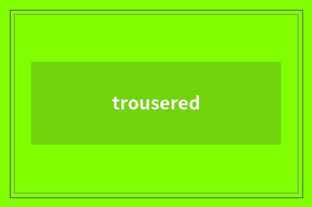 trousered