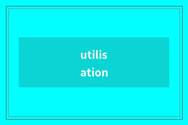 utilisation
