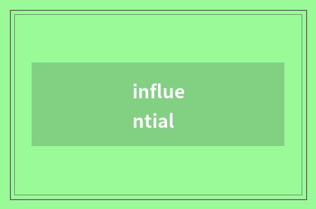 influential