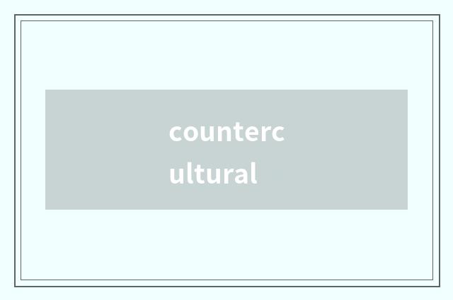countercultural