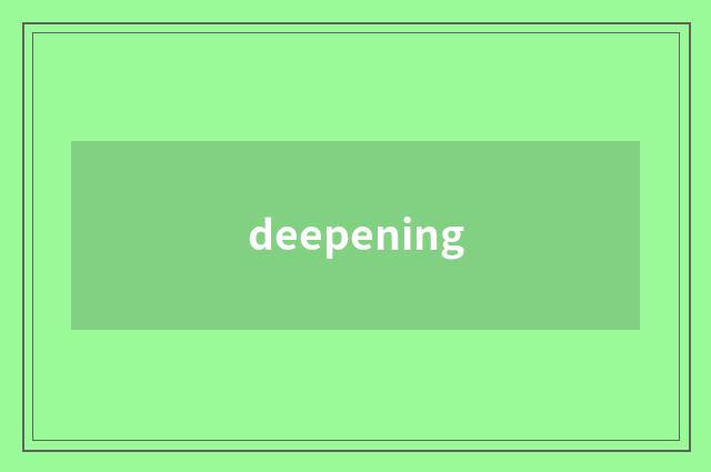 deepening