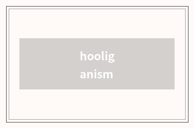 hooliganism