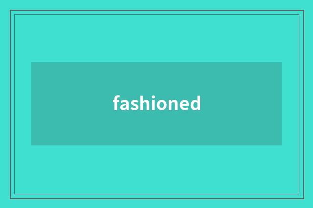 fashioned