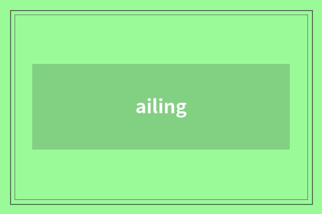 ailing