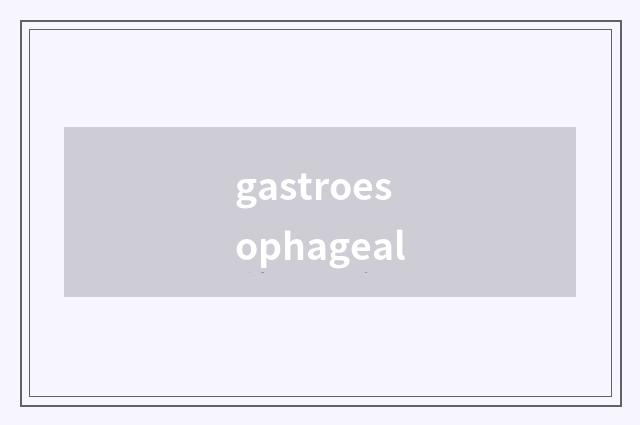 gastroesophageal