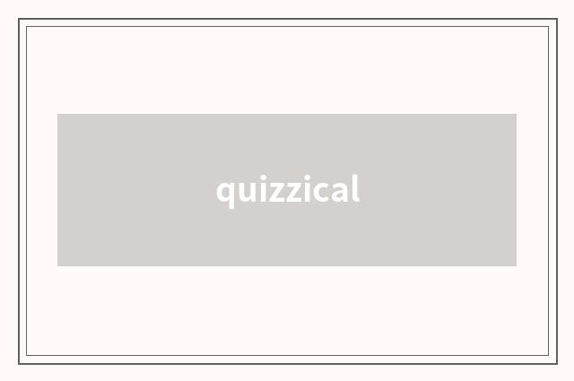 quizzical