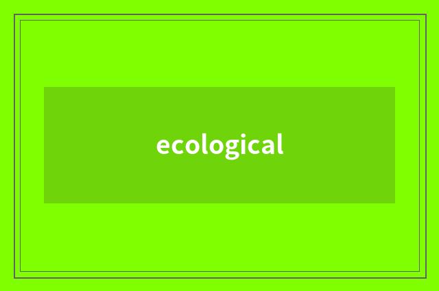 ecological