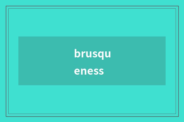 brusqueness