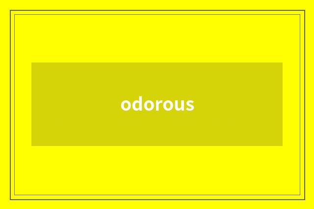 odorous