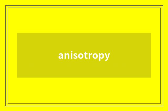 anisotropy