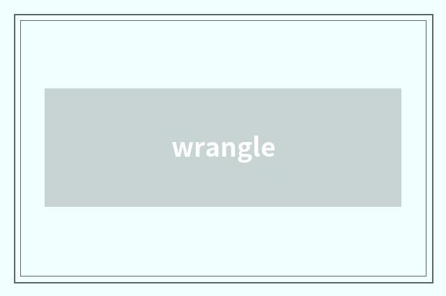 wrangle