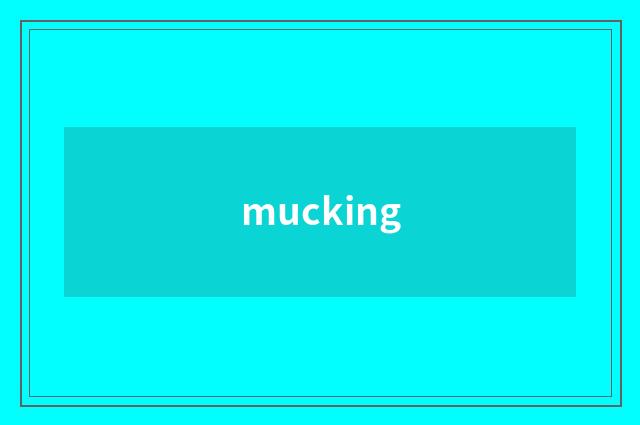 mucking