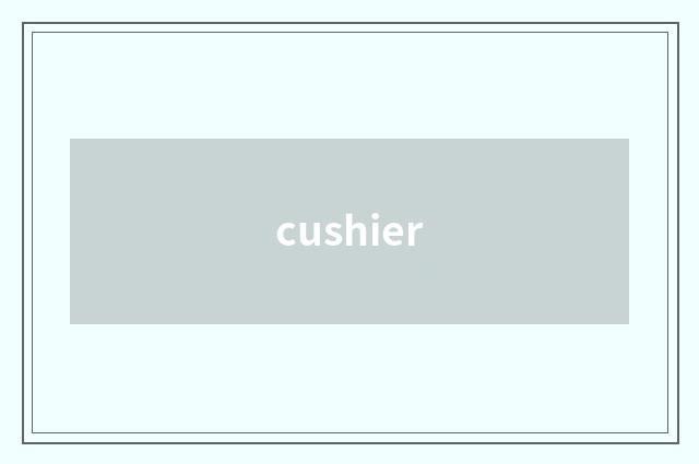 cushier