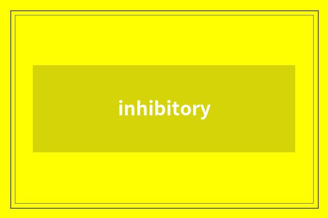 inhibitory