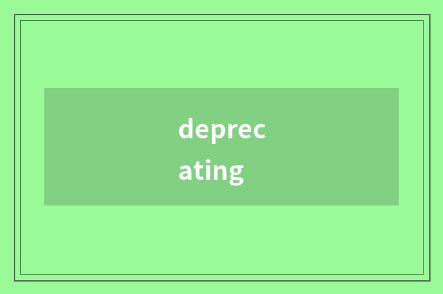 deprecating