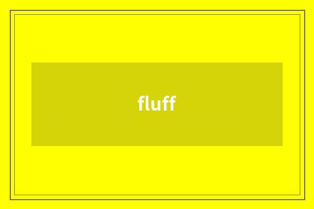 fluff