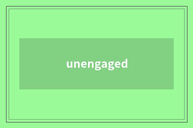 unengaged