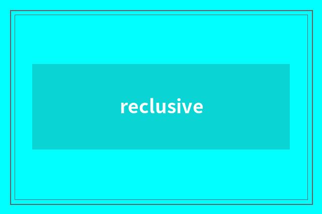 reclusive