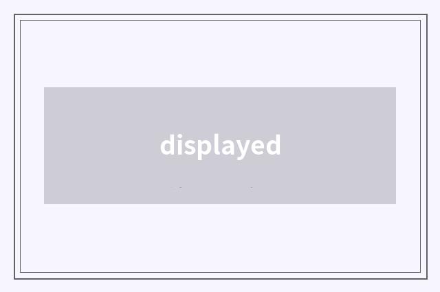 displayed