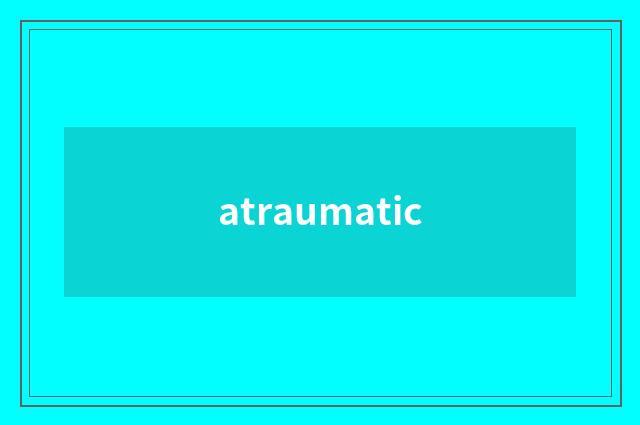 atraumatic