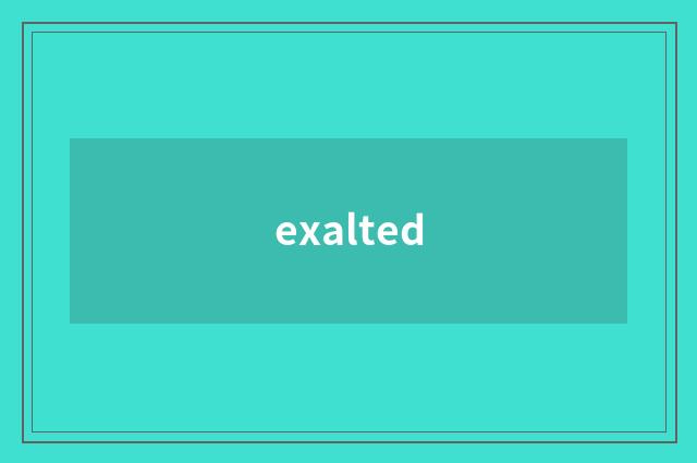 exalted