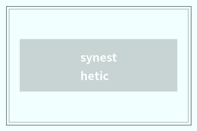 synesthetic