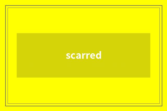 scarred