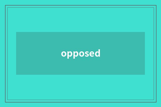 opposed