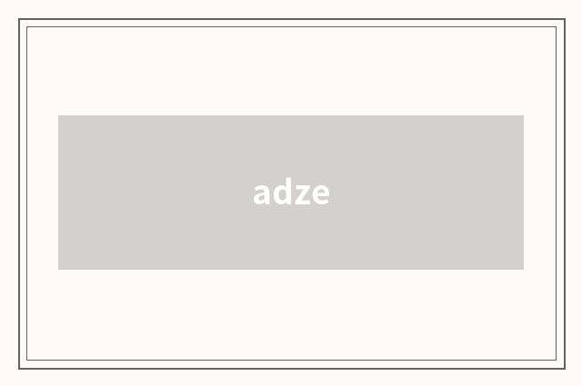 adze