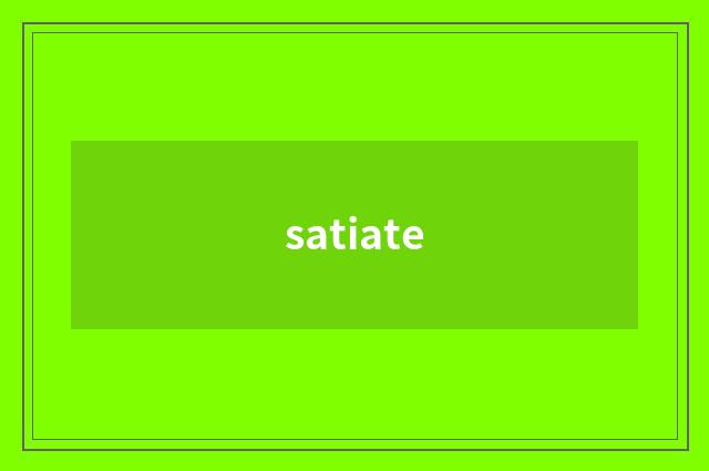 satiate