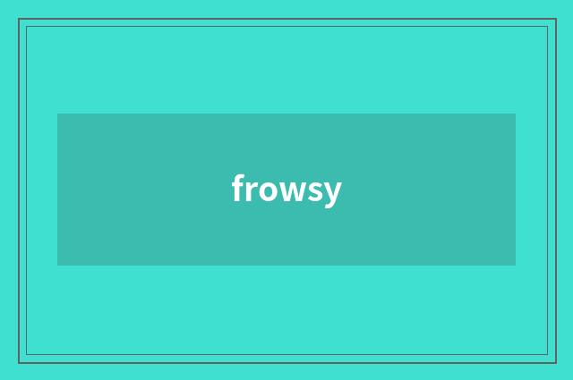 frowsy