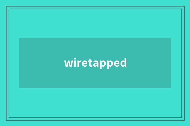 wiretapped