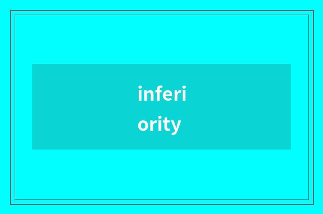 inferiority