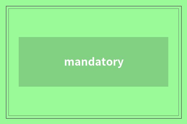 mandatory