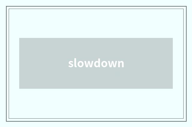 slowdown