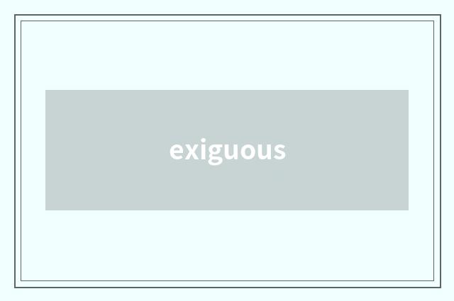 exiguous