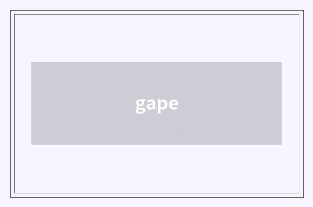 gape
