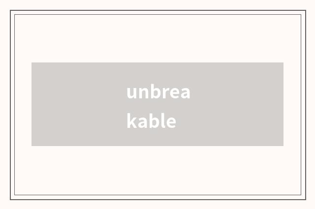 unbreakable