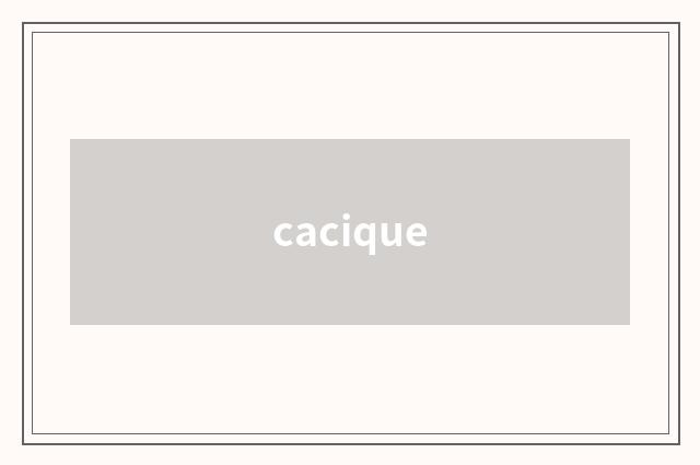 cacique